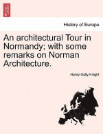 Architectural Tour in Normandy; With Some Remarks on Norman Architecture.