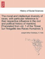 moral and intellectual diversity of races, with particular reference to their respective influence in the civil and political history of mankind. [Tra