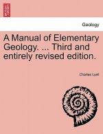 Manual of Elementary Geology. ... Third and Entirely Revised Edition.