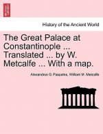 Great Palace at Constantinople ... Translated ... by W. Metcalfe ... with a Map.