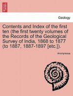 Contents and Index of the First Ten (the First Twenty Volumes of the Records of the Geological Survey of India, 1868 to 1877 (to 1887, 1887-1897 [Etc.