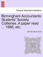 Birmingham Accountants Students' Society. Collieries. a Paper Read ... 1888, Etc.