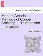Modern American Methods of Copper Smelting ... Third Edition ... Enlarged.