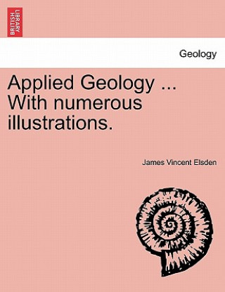 Applied Geology ... with Numerous Illustrations.