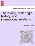 Kymry, Their Origin, History, and International Relations.