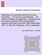 Sketches of Louisville and Its Environs; Including ... a Florula Louisvillensis ... to Which Is Added an Appendix, Containing an Accurate Account of t