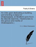 Ode Upon Dedicating a Building, and Erecting a Statue to Shakespeare, at Stratford Upon Avon. by D[avid] G[arrick]. (Testimonies to the Genius and
