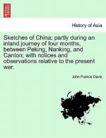 Sketches of China; Partly During an Inland Journey of Four Months, Between Peking, Nanking, and Canton; With Notices and Observations Relative to the