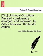 [the] Universal Gazetteer ... Revised, Considerably Enlarged, and Improved, by Arthur Kershaw. the Fourth Edition.