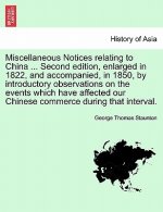 Miscellaneous Notices relating to China ... Second edition, enlarged in 1822, and accompanied, in 1850, by introductory observations on the events whi