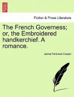 French Governess; Or, the Embroidered Handkerchief. a Romance.