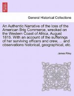 Authentic Narrative of the Loss of the American Brig Commerce, Wrecked on the Western Coast of Africa, August 1815. with an Account of the Sufferings