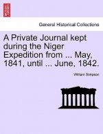 Private Journal Kept During the Niger Expedition from ... May, 1841, Until ... June, 1842.