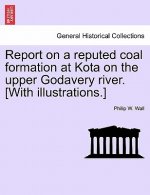 Report on a Reputed Coal Formation at Kota on the Upper Godavery River. [With Illustrations.]