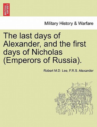 Last Days of Alexander, and the First Days of Nicholas (Emperors of Russia).