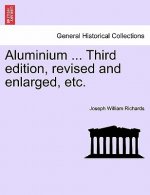 Aluminium ... Third edition, revised and enlarged, etc.