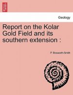 Report on the Kolar Gold Field and its southern extension