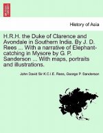 H.R.H. the Duke of Clarence and Avondale in Southern India. by J. D. Rees ... with a Narrative of Elephant-Catching in Mysore by G. P. Sanderson ... w
