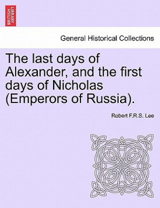 Last Days of Alexander, and the First Days of Nicholas (Emperors of Russia).