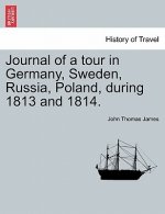 Journal of a Tour in Germany, Sweden, Russia, Poland, During 1813 and 1814.