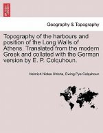 Topography of the Harbours and Position of the Long Walls of Athens. Translated from the Modern Greek and Collated with the German Version by E. P. Co