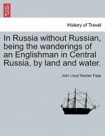 In Russia Without Russian, Being the Wanderings of an Englishman in Central Russia, by Land and Water.