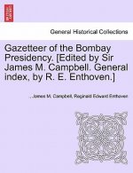 Gazetteer of the Bombay Presidency. [Edited by Sir James M. Campbell. General Index, by R. E. Enthoven.] Volume IV
