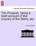 Punjaub, Being a Brief Account of the Country of the Sikhs, Etc.