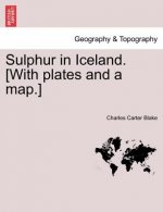 Sulphur in Iceland. [With Plates and a Map.]