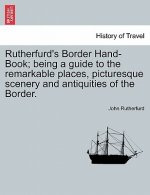 Rutherfurd's Border Hand-Book; Being a Guide to the Remarkable Places, Picturesque Scenery and Antiquities of the Border.
