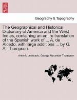 Geographical and Historical Dictionary of America and the West Indies, Containing an Entire Translation of the Spanish Work of ... A. de Alcedo, with