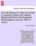 On the Races of India as Traced in Existing Tribes and Castes. [Reprinted from the Quarterly Ethnological Journal. with a Map.]