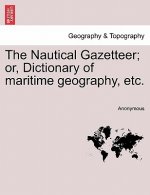 Nautical Gazetteer; Or, Dictionary of Maritime Geography, Etc.