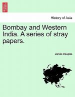 Bombay and Western India. A series of stray papers. VOLUME I