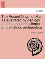 Recent Origin of Man, as illustrated by geology and the modern science of prehistoric archaeology.