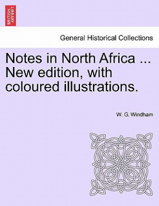 Notes in North Africa ... New Edition, with Coloured Illustrations.