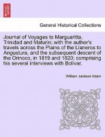 Journal of Voyages to Marguaritta, Trinidad and Maturin; With the Author's Travels Across the Plains of the Llaneros to Angustura, and the Subsequent