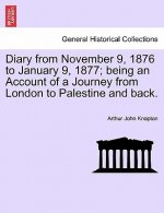 Diary from November 9, 1876 to January 9, 1877; Being an Account of a Journey from London to Palestine and Back.