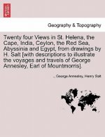 Twenty Four Views in St. Helena, the Cape, India, Ceylon, the Red Sea, Abyssinia and Egypt, from Drawings by H. Salt [With Descriptions to Illustrate