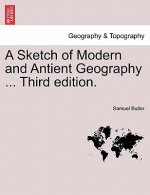 Sketch of Modern and Antient Geography ... Third Edition.