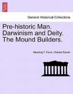Pre-Historic Man. Darwinism and Deity. the Mound Builders.