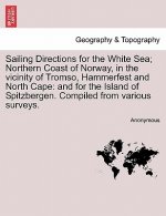 Sailing Directions for the White Sea; Northern Coast of Norway, in the Vicinity of Tromso, Hammerfest and North Cape