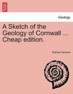 Sketch of the Geology of Cornwall ... Cheap Edition.