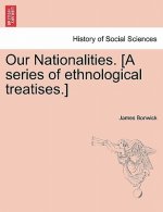 Our Nationalities. [A Series of Ethnological Treatises.]