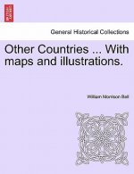 Other Countries ... with Maps and Illustrations.