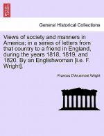 Views of Society and Manners in America; In a Series of Letters from That Country to a Friend in England, During the Years 1818, 1819, and 1820. by an