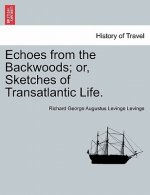 Echoes from the Backwoods; Or, Sketches of Transatlantic Life.