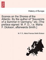 Scenes on the Shores of the Atlantic. by the Author of Souvenirs of a Summer in Germany, Etc. [The Preface Signed