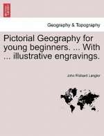 Pictorial Geography for Young Beginners. ... with ... Illustrative Engravings.