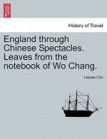 England Through Chinese Spectacles. Leaves from the Notebook of Wo Chang.